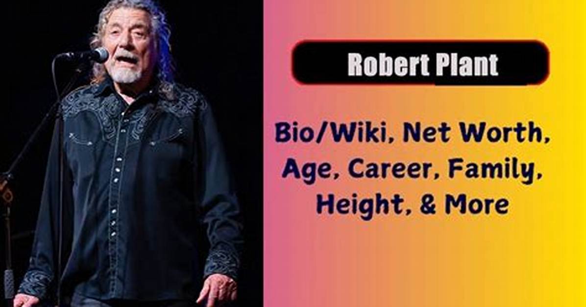 Robert Plant Net Worth, Age, Height, Bio, Birthday, Wiki!