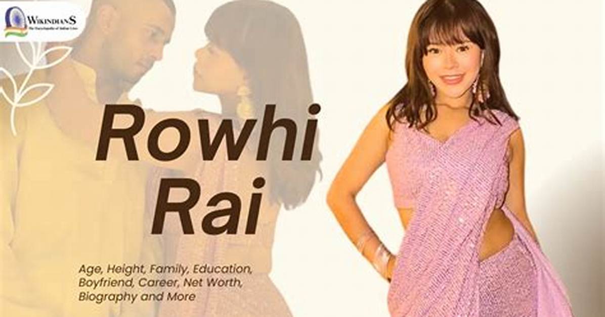Rowhi Rai - Net Worth, Age, Height, Birthday, Bio, Wiki!