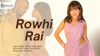 Rowhi Rai - Net Worth, Age, Height, Birthday, Bio, Wiki!