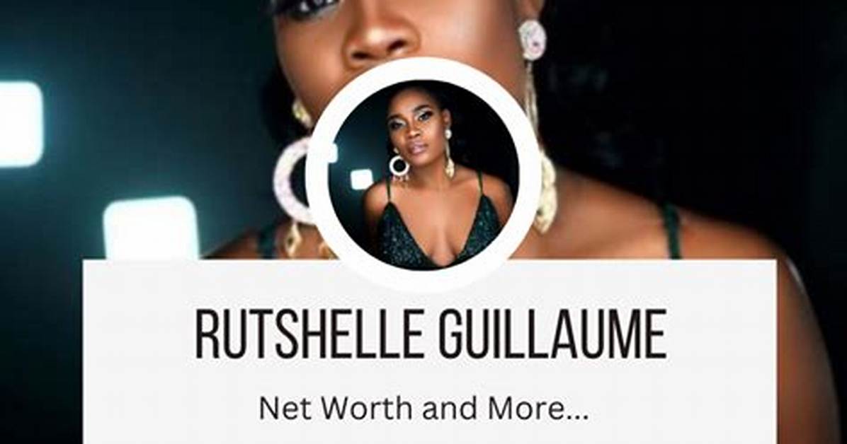 Rutshelle Guillaume - Net Worth, Age, Height, Birthday, Bio, Wiki!