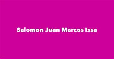 Salomon Juan Marcos Issa Net Worth, Age, Height, Bio, Birthday, Wiki!