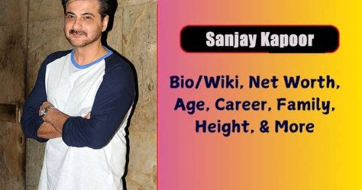 Sanjay Kapoor Net Worth, Age, Height, Bio, Birthday, Wiki!