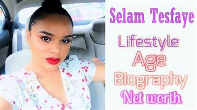 Selam Tesfaye - Net Worth, Age, Height, Birthday, Bio, Wiki!