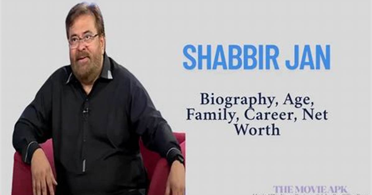 Shabbir Jan Net Worth 2024, Age, Height, Bio, Birthday, Wiki!