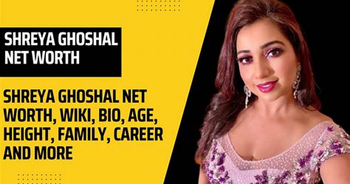 Shreya Ghoshal Net Worth, Age, Height, Bio, Birthday, Wiki!