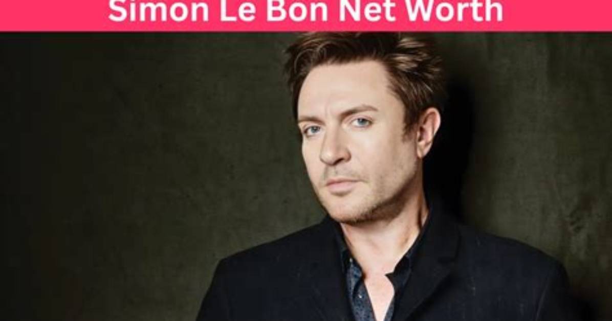 Simon Le Bon Net Worth, Age, Height, Bio, Birthday, Wiki!