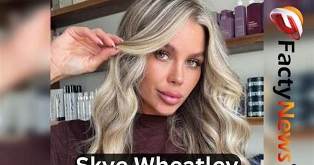 Skye Wheatley - Net Worth, Age, Height, Birthday, Bio, Wiki!