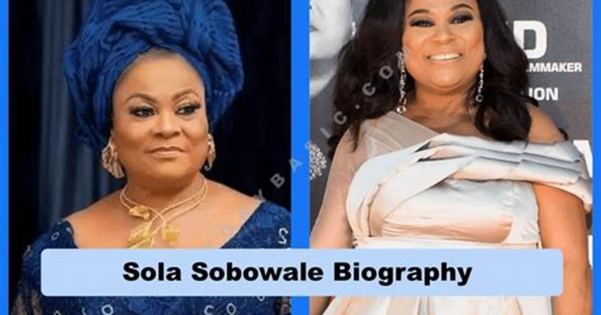 Sola Sobowale - Net Worth, Age, Height, Birthday, Bio, Wiki!