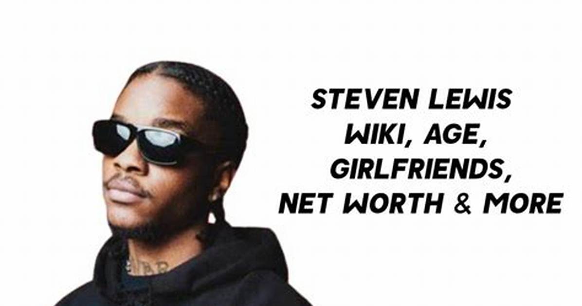 Steven Lewis - Net Worth, Age, Height, Birthday, Bio, Wiki!