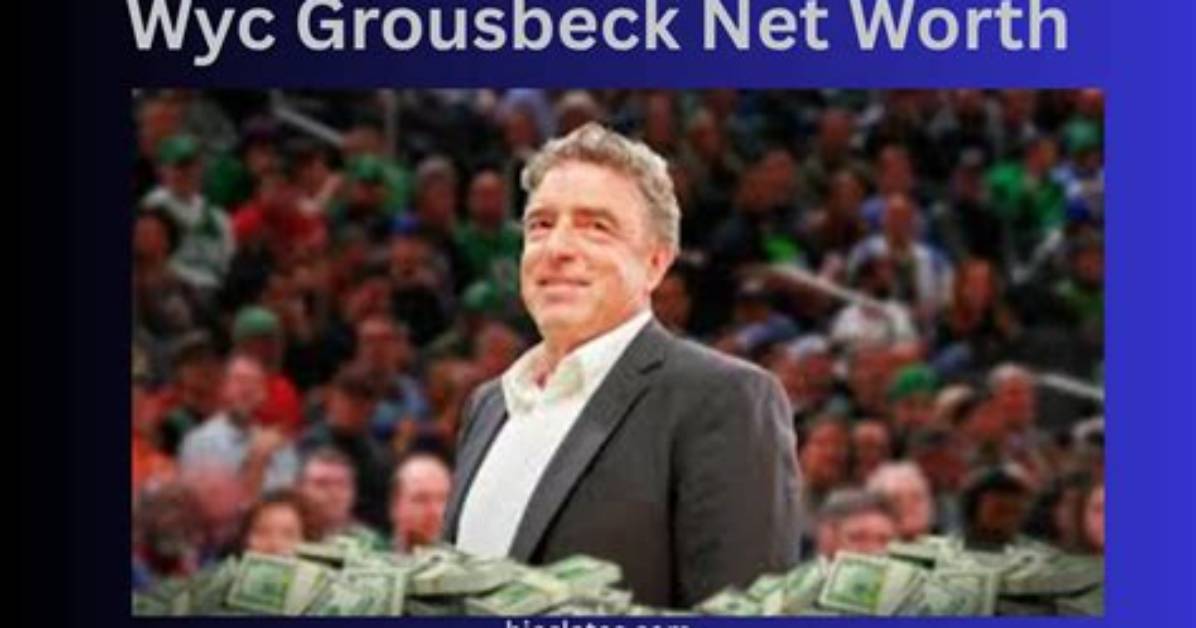 Wyc Grousbeck - Net Worth, Age, Height, Birthday, Bio, Wiki!