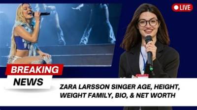 Zara Larsson Net Worth, Age, Height, Bio, Birthday, Wiki!