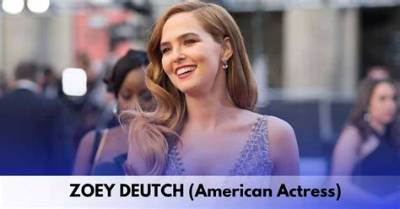 Zoey Deutch Net Worth 2024, Age, Height, Bio, Birthday, Wiki!